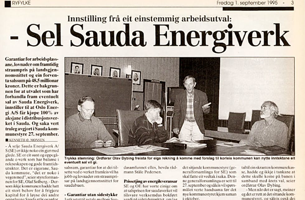 Fredag 1. september 1995 kunne Ryfylke fortella at eit einstemmig arbeidsutval hadde gått inn for å selga alle aksjane i Sauda Energiverk til Oslo Energi. Saka blei endeleg avgjort i eit ekstraordinært kommunestyremøte i desember same år, etter at både fylkesmannen og NVE var involvert i saka. Faksimile, Ryfylke 1. september 1995.